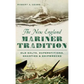The New England Mariner Tradition: Old Salts, Superstitions, Shanties & Shipwrecks
