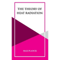 The Theory of Heat Radiation