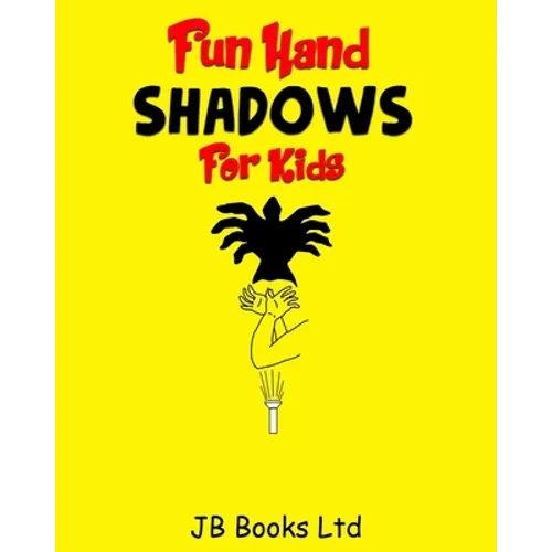 Fun Hand Shadows For Kids: 30 + Hand Shadow Puppets With Easy To Follow Illustrations