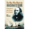 The Man Who Made the Monitor: A Biography of John Ericsson, Naval Engineer