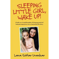 Sleeping Little Girl, Wake Up!: A Book on a Transformation of Pharma Business Experience into a Beautiful Life Story.