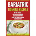 Bariatric Friendly Recipes: Gastric Bypass Cookbook, Gastric Sleeve Cookbook, Weight Loss Surgery Cookbook, Bariatric Cookbook