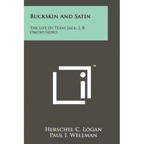Buckskin And Satin: The Life Of Texas Jack, J. B. Omohundro