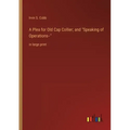A Plea for Old Cap Collier; and Speaking of Operations--: in large print