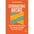 Demanding More: Why Diversity and Inclusion Don't Happen and What You Can Do about It
