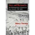 Slaves and Missionaries: The Disintegration of Jamaican Slave Society, 1787-1834