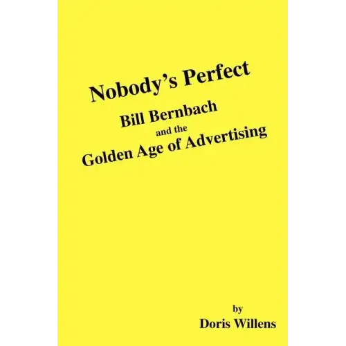 Nobody's Perfect: Bill Bernbach and the Golden Age of Advertising
