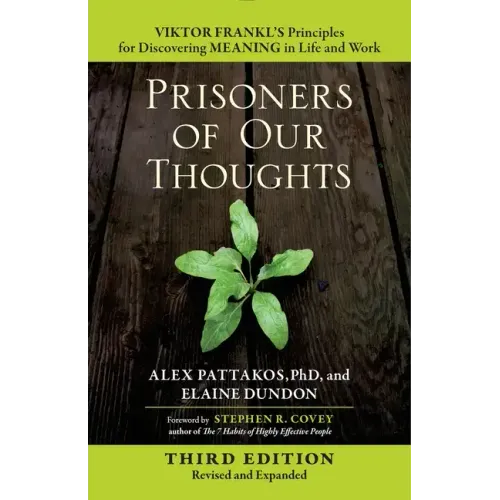 Prisoners of Our Thoughts: Viktor Frankl's Principles for Discovering Meaning in Life and Work