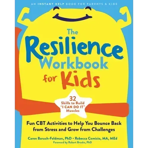 The Resilience Workbook for Kids: Fun CBT Activities to Help You Bounce Back from Stress and Grow from Challenges