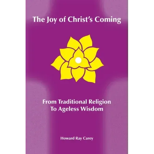 The Joy of Christ's Coming: From Traditional Religion to Ageless Wisdom