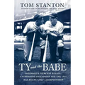 Ty and the Babe: Baseball's Fiercest Rivals: A Surprising Friendship and the 1941 Has-Beens Golf Championship