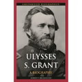 Ulysses S. Grant: A Biography