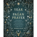 A Year of Pagan Prayer: A Sourcebook of Poems, Hymns, and Invocations from Four Thousand Years of Pagan History
