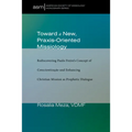 Toward a New, Praxis-Oriented Missiology: Rediscovering Paulo Freire's Concept of Conscientizacao and Enhancing Christian Mission as Prophetic Dialogu