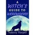 A Witch's Guide to Werewolves