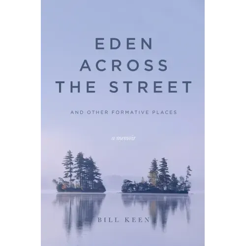 Eden Across the Street and Other Formative Places: A Memoir