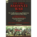 The First Ashanti War 1823-31: The Conflict Between the British Army and the Natives of West Africa-Narrative of the Ashantee War with a View of the