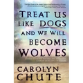 Treat Us Like Dogs and We Will Become Wolves