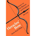 Heracles' Bow: Essays On The Rhetoric & Poetics Of The Law