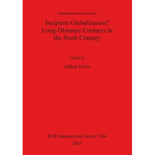 Incipient Globalization? Long-Distance Contacts in the Sixth Century