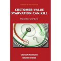 Customer Value Starvation Can Kill: Prevention and Cure