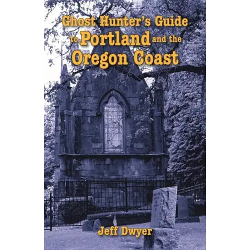Ghost Hunter's Guide to Portland and Oregon Coast
