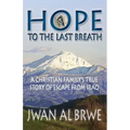 Hope to the Last Breath: A Christian Family's True Story of Escape From Iraq