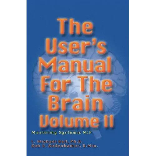 User's Manual for the Brain, Volume II: Mastering Systemic Nlp