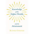 Knowledge of the Higher Worlds and Its Attainment