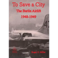 To Save a City: The Berlin Airlift 1948-1949