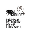 Moral Psychology: Preliminary Investigations Into Our Ethical World
