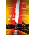 Between Two Fires: Truth, Ambition, and Compromise in Putin's Russia