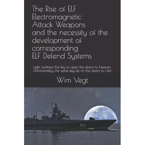 The Rise of ELF Electromagnetic Attack Weapons and the necessity of the development of corresponding ELF Defend Systems: Light contains the key to ope