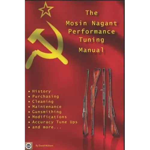 The Mosin Nagant Performance Tuning Handbook: Gunsmithing tips for modifying your Mosin Nagant rifle