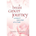 A Breast Cancer Journey: Living It One Step at a Time