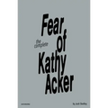 The Complete Fear of Kathy Acker
