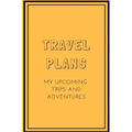 Travel Plans: My Upcoming Trips and Adventures