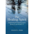 The Healing Spirit: Embracing the Healing Spirit Between and Within Us