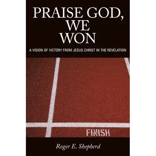Praise God, We Won: A Vision of Victory from Jesus Christ in the Revelation