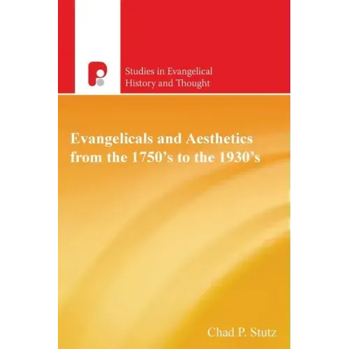 Evangelicals and Aesthetics from the 1750s to the 1930s