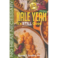 Kale Yeah! It's STILL Good: No Meat Necessary (Volume 2)