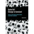 Game On! Change is Constant: Tactics to Win When Leading Change Is Everyone's Business