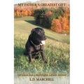 "My Father's Greatest Gift": "Life Lessons from a Black English Labrador Retriever"