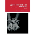 ¿Quién secuestró a los maestros?: De cuando los niños aprendían en la escuela