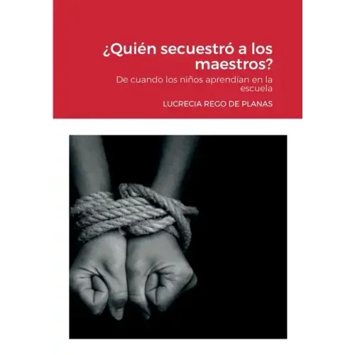 ¿Quién secuestró a los maestros?: De cuando los niños aprendían en la escuela