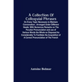 A Collection Of Colloquial Phrases: On Every Topic Necessary To Maintain Conversation; Arranged Under Different Heads; With Numerous Remarks On The Pe