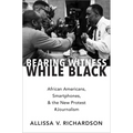 Bearing Witness While Black: African Americans, Smartphones, and the New Protest #Journalism