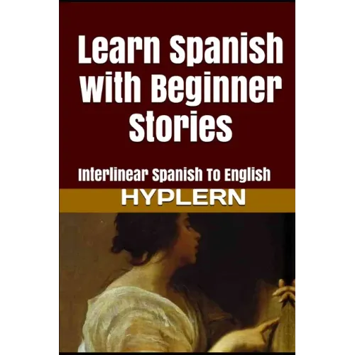Learn Spanish with Beginner Stories: Interlinear Spanish To English