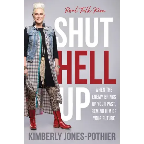 Shut Hell Up: When the Enemy Brings Up Your Past, Remind Him of Your Future