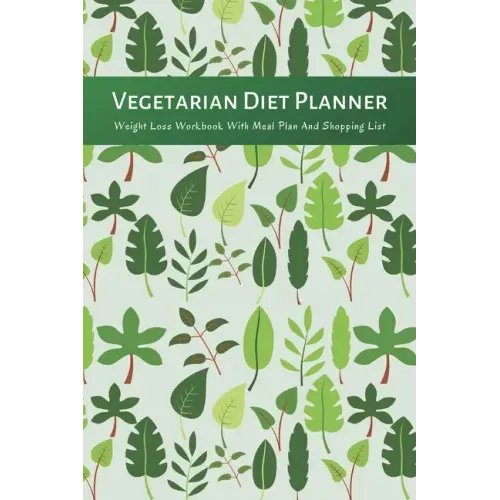 Vegetarian Diet Planner Weight Loss Workbook With Meal Plan And Shopping List: Excersize and Food Journal Notebook 6" x 9"